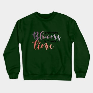 Everything blooms in it's own time Crewneck Sweatshirt